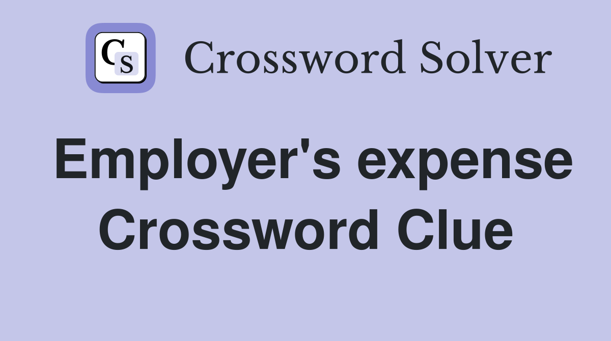 Employer's expense Crossword Clue