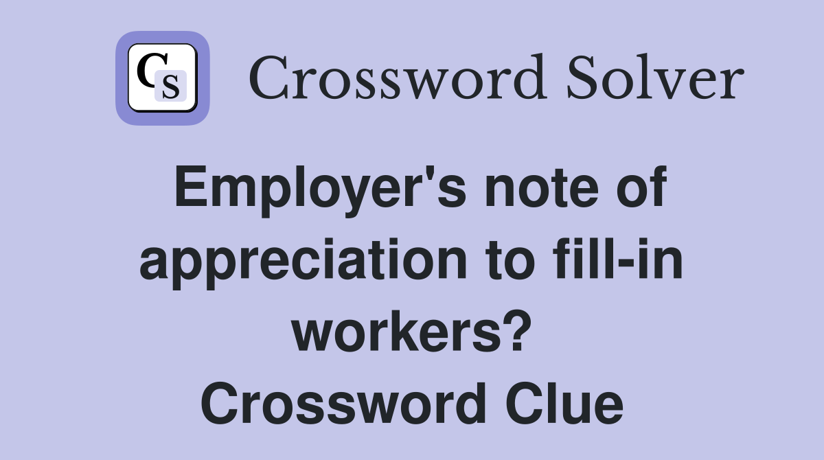 Employer's note of appreciation to fill-in workers? Crossword Clue
