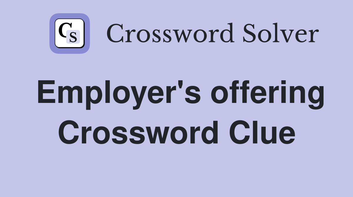 Employer's offering Crossword Clue