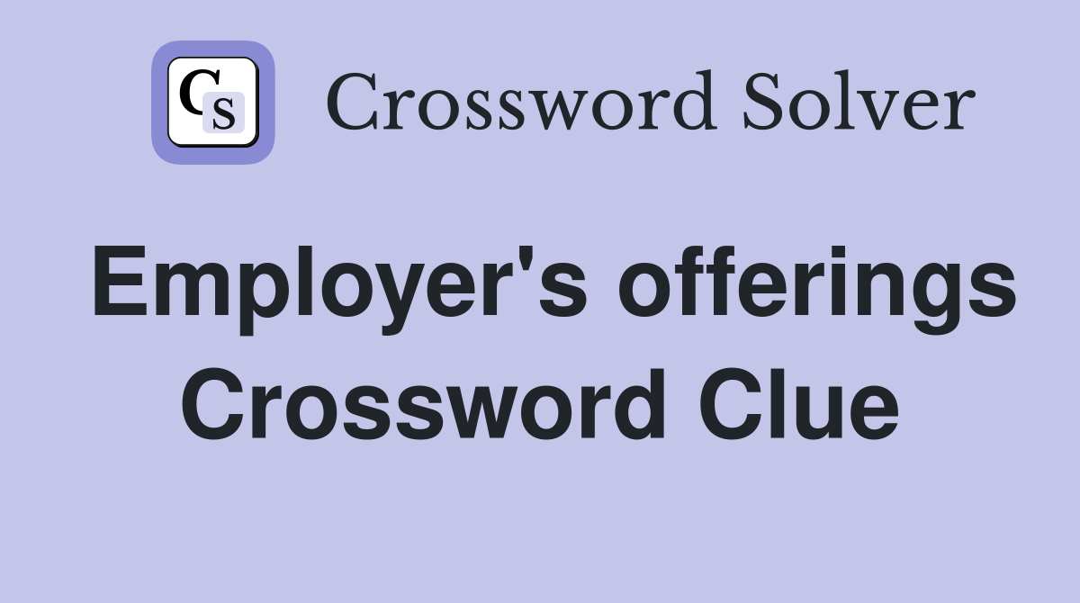 Employer's offerings Crossword Clue