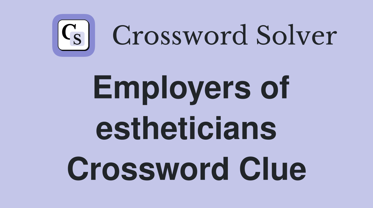 Employers of estheticians Crossword Clue