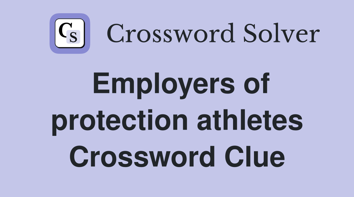 Employers of protection athletes Crossword Clue