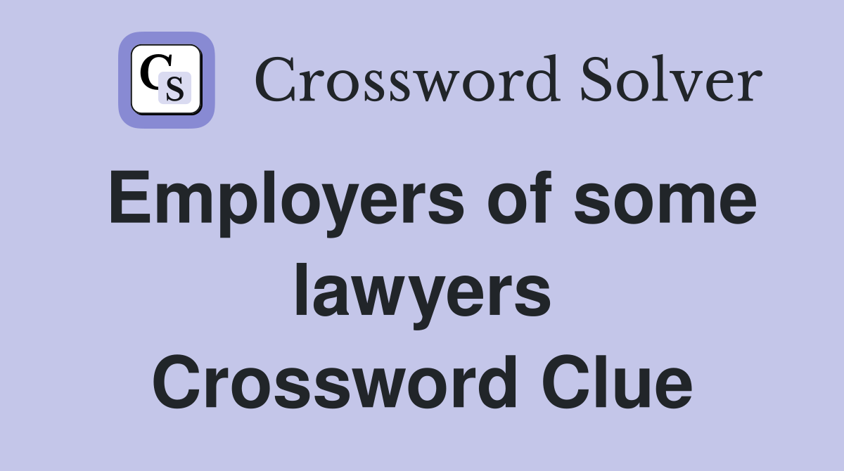 Employers of some lawyers Crossword Clue