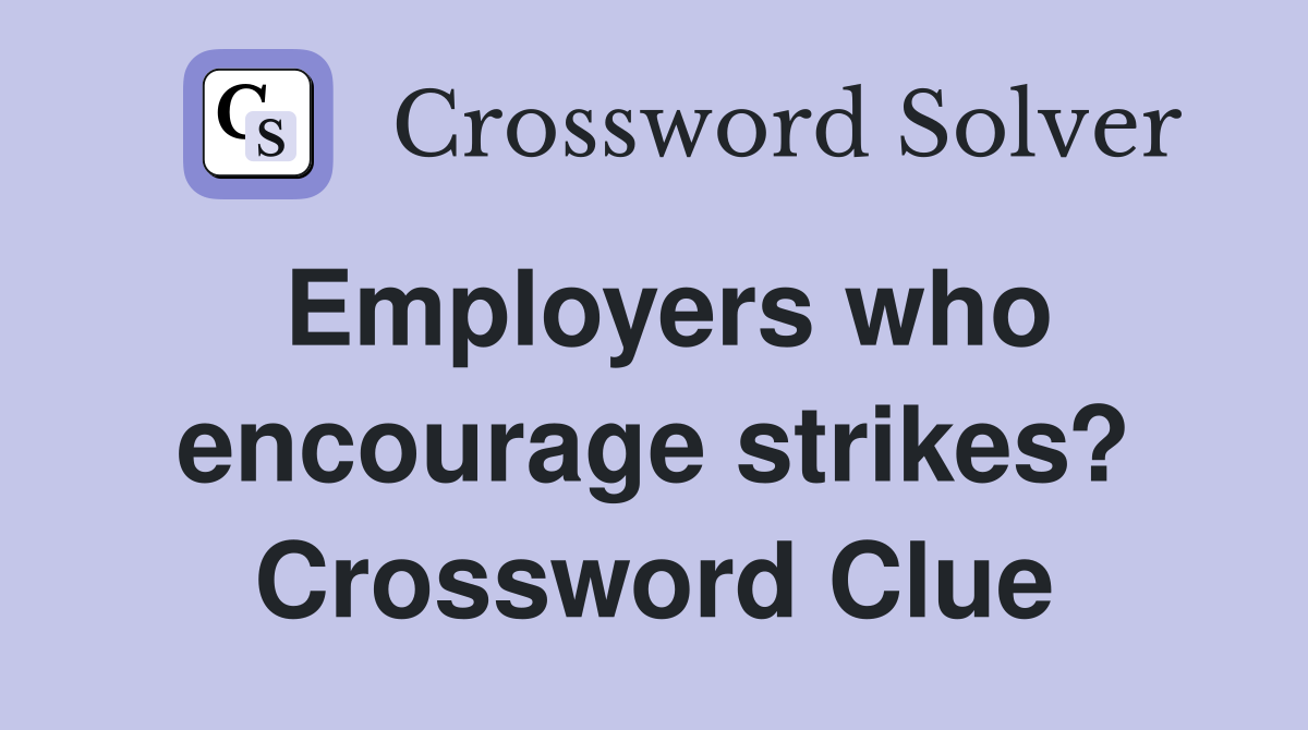 Employers who encourage strikes? Crossword Clue