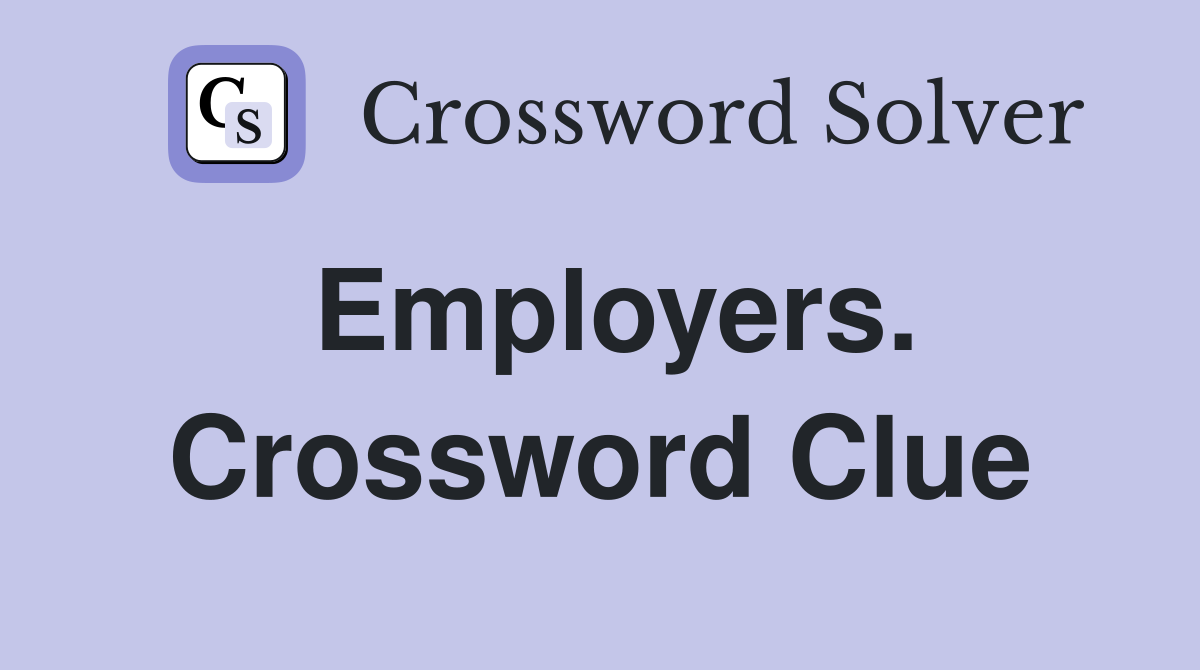 Employers. Crossword Clue