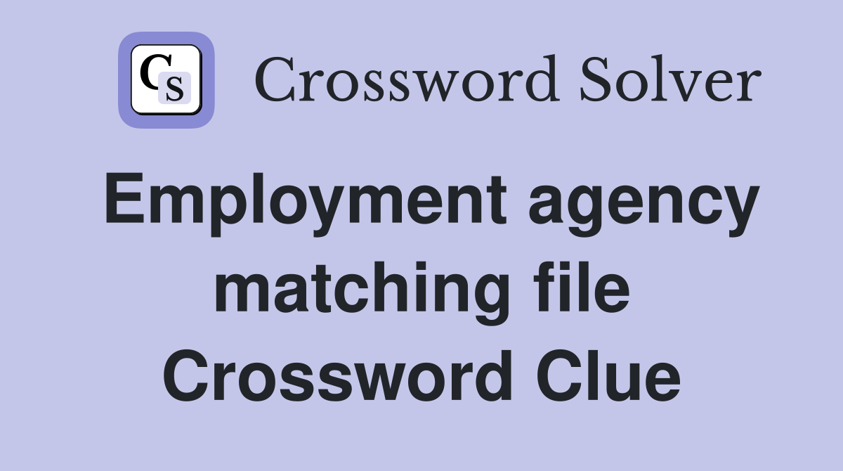 Employment agency matching file Crossword Clue