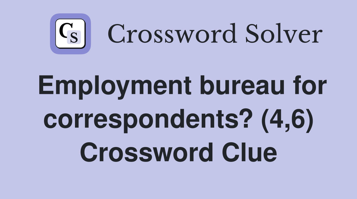 Employment bureau for correspondents? (4,6) Crossword Clue