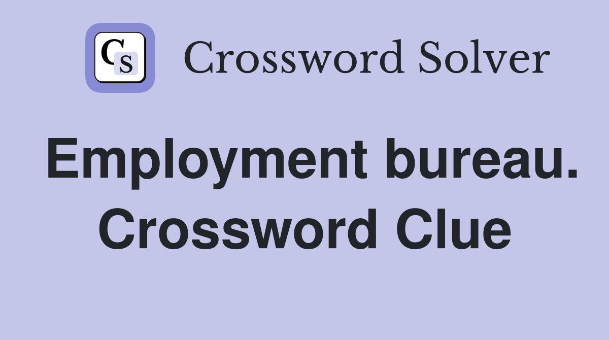 Employment bureau. Crossword Clue