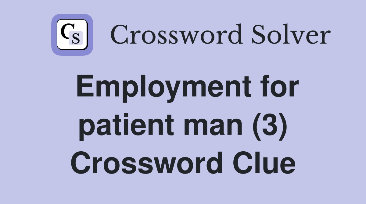 Employment for patient man (3) Crossword Clue