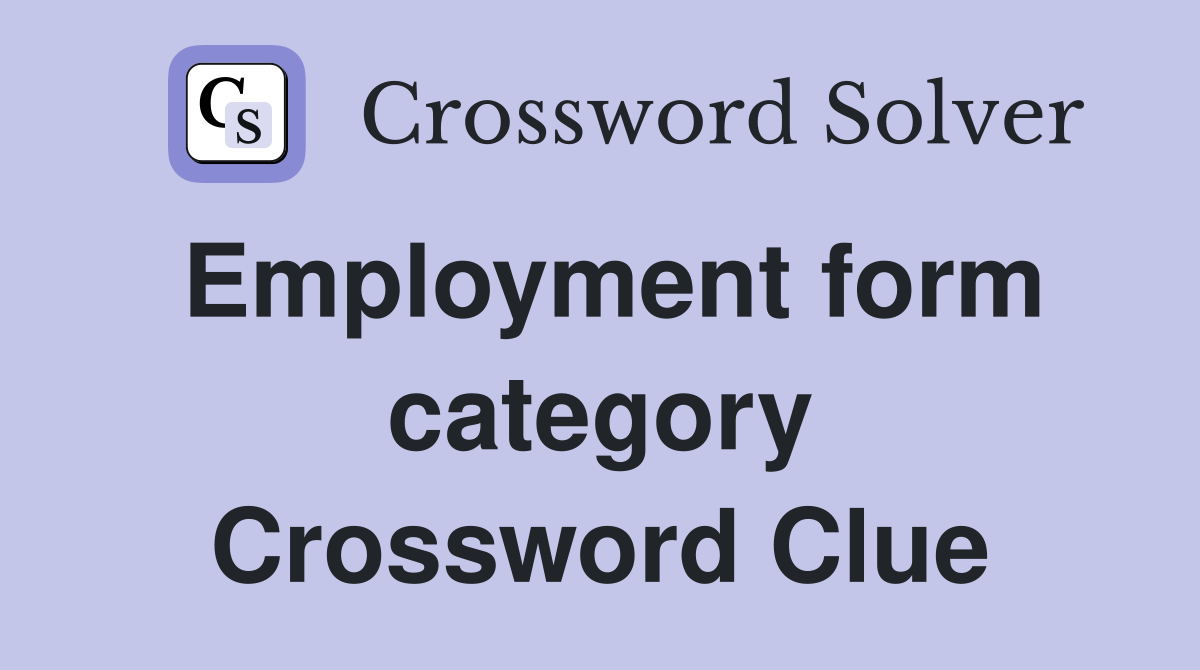 Employment form category Crossword Clue