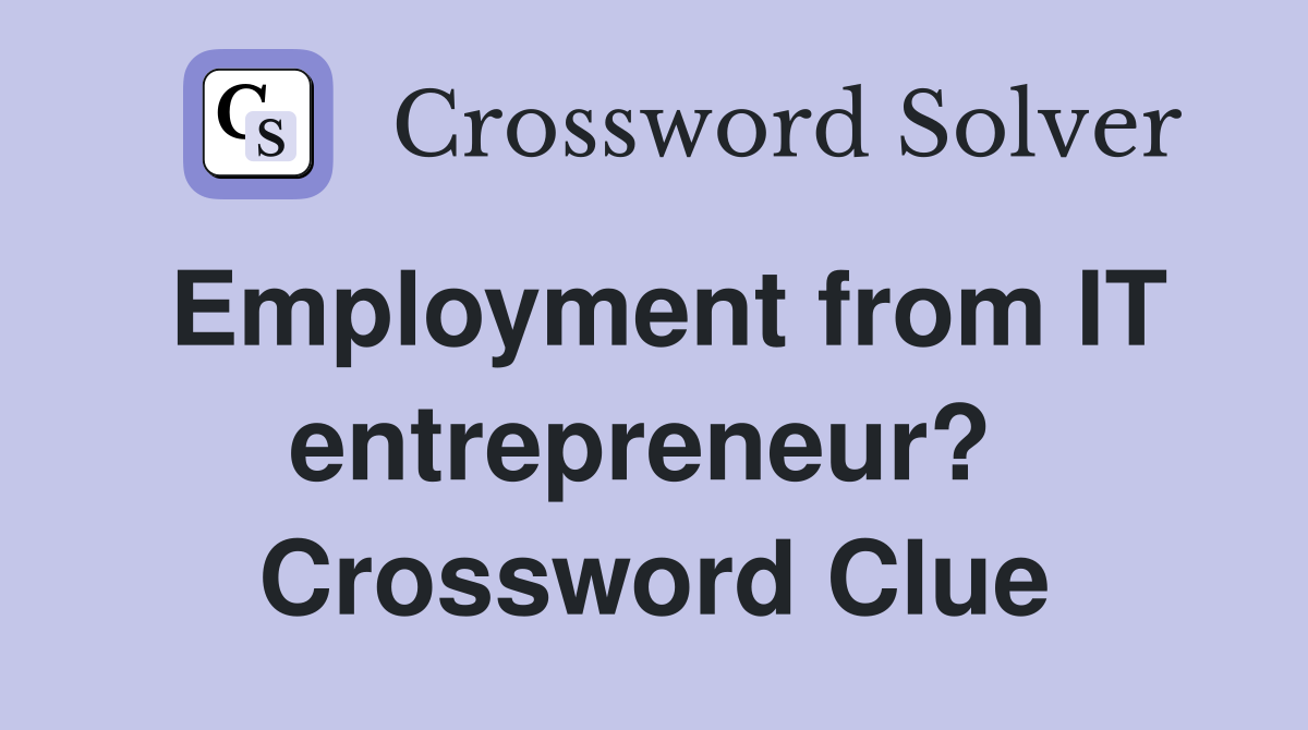 Employment from IT entrepreneur?  Crossword Clue