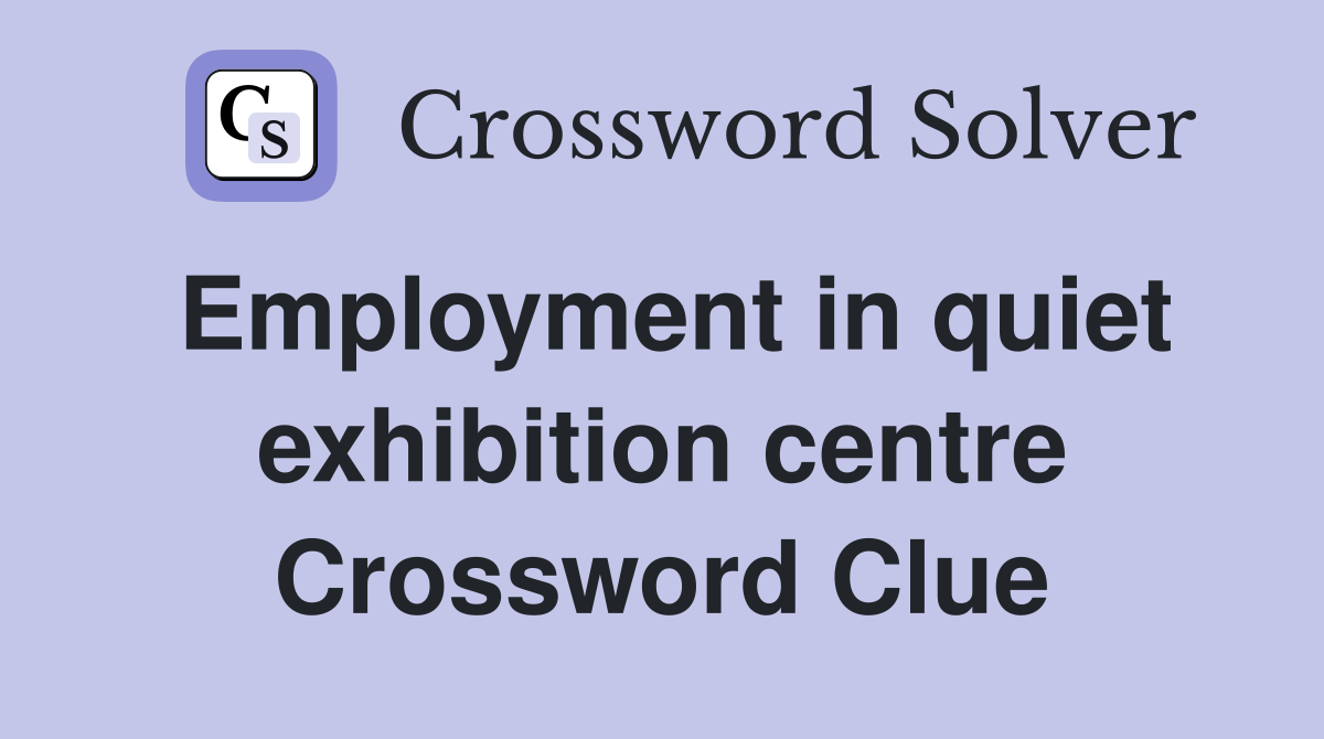 Employment in quiet exhibition centre Crossword Clue