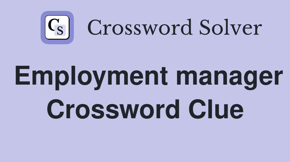Employment manager Crossword Clue