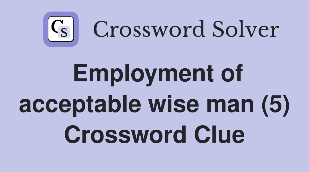 Employment of acceptable wise man (5) Crossword Clue