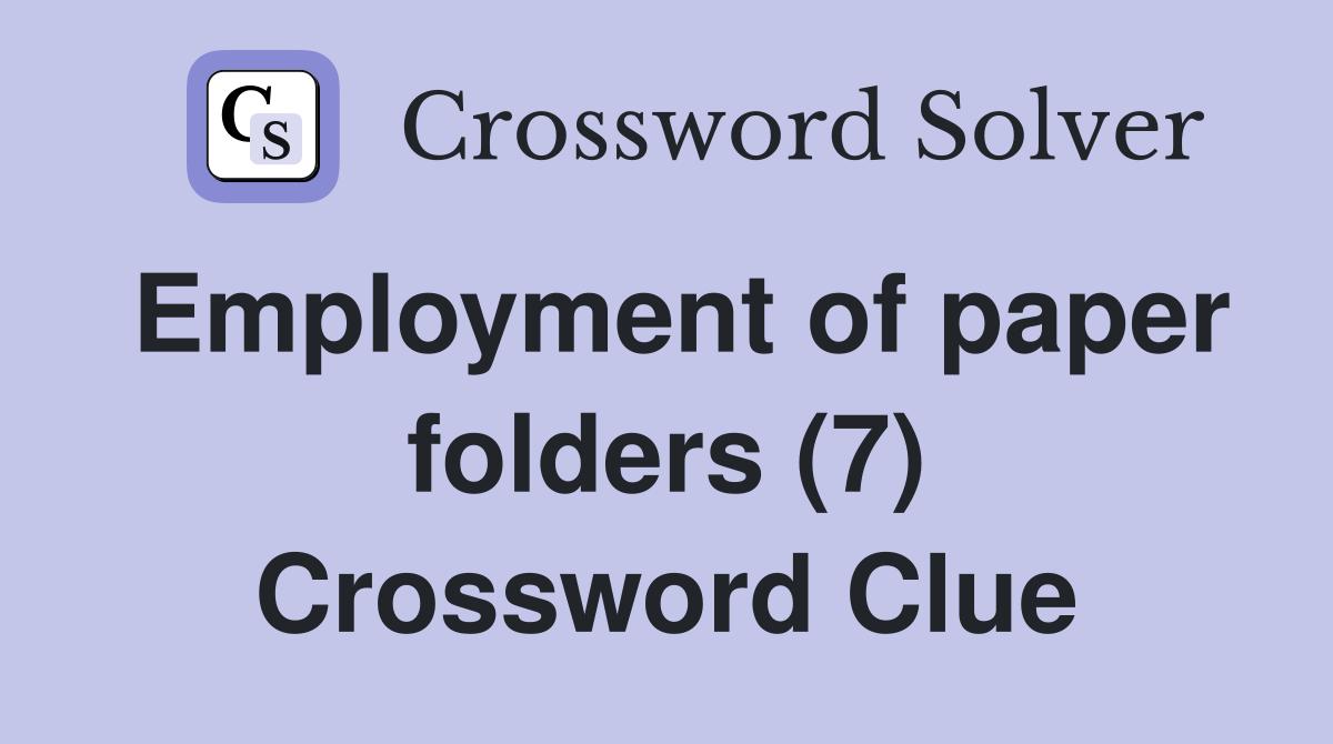 Employment of paper folders (7) Crossword Clue