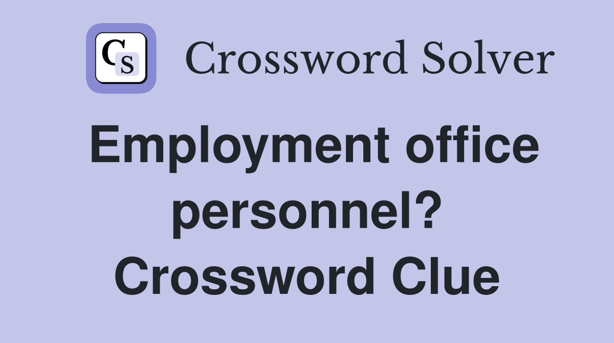 Employment office personnel? Crossword Clue