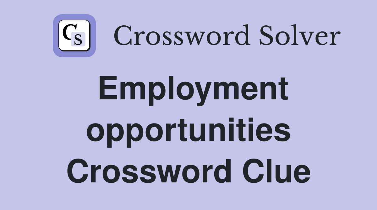Employment opportunities Crossword Clue