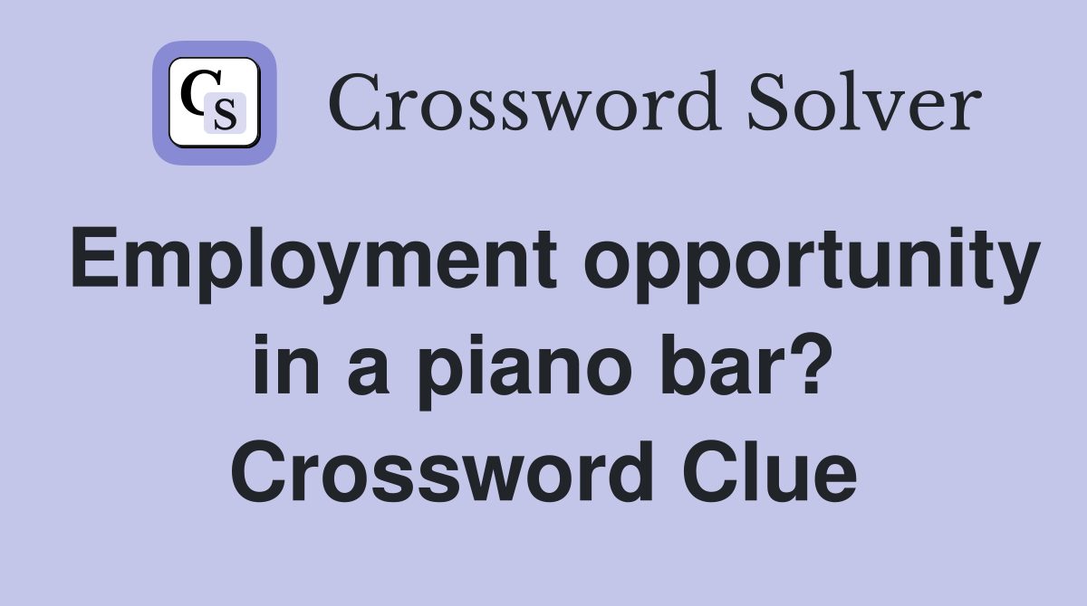 Employment opportunity in a piano bar? Crossword Clue