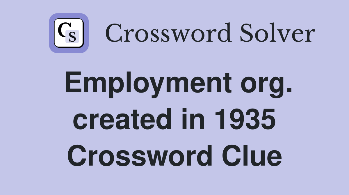 Employment org. created in 1935 Crossword Clue