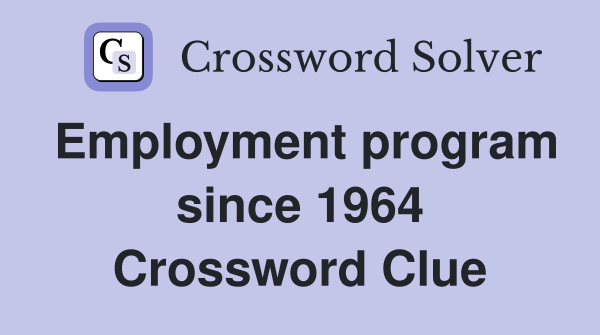 Employment program since 1964 Crossword Clue