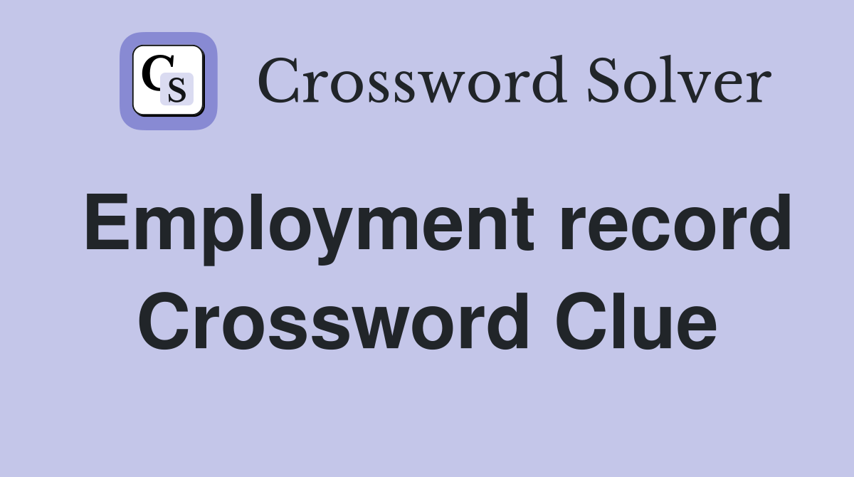 Employment record Crossword Clue