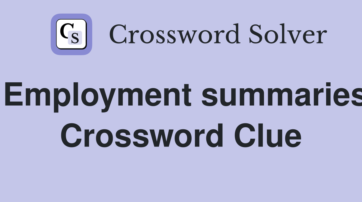 Employment summaries Crossword Clue