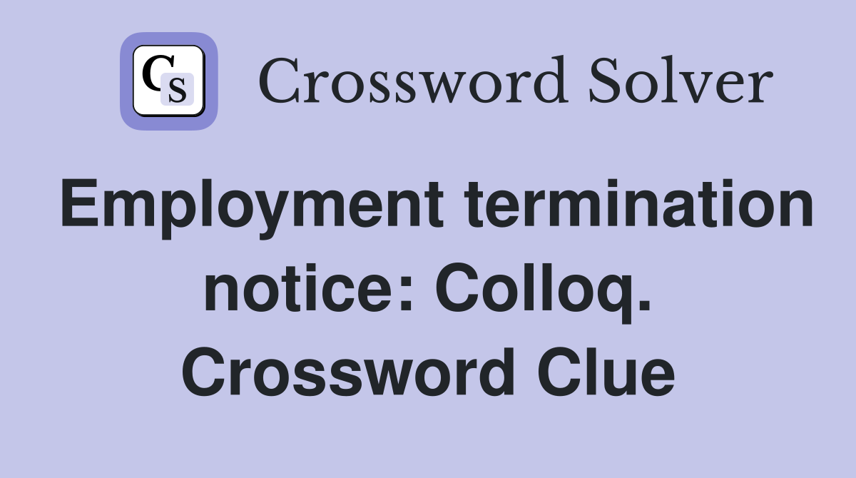 Employment termination notice: Colloq. Crossword Clue