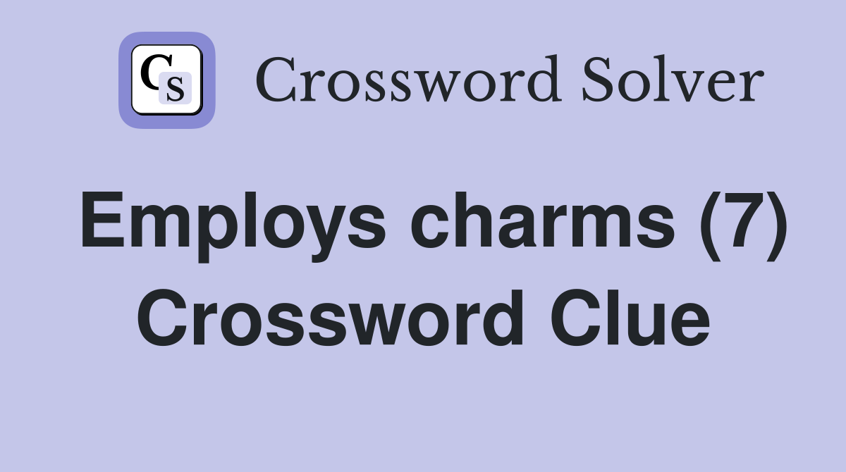 Employs charms (7) Crossword Clue