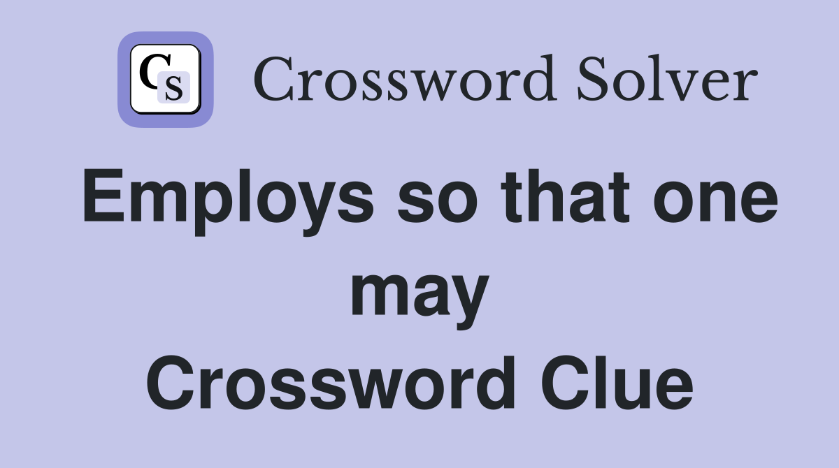 Employs so that one may Crossword Clue