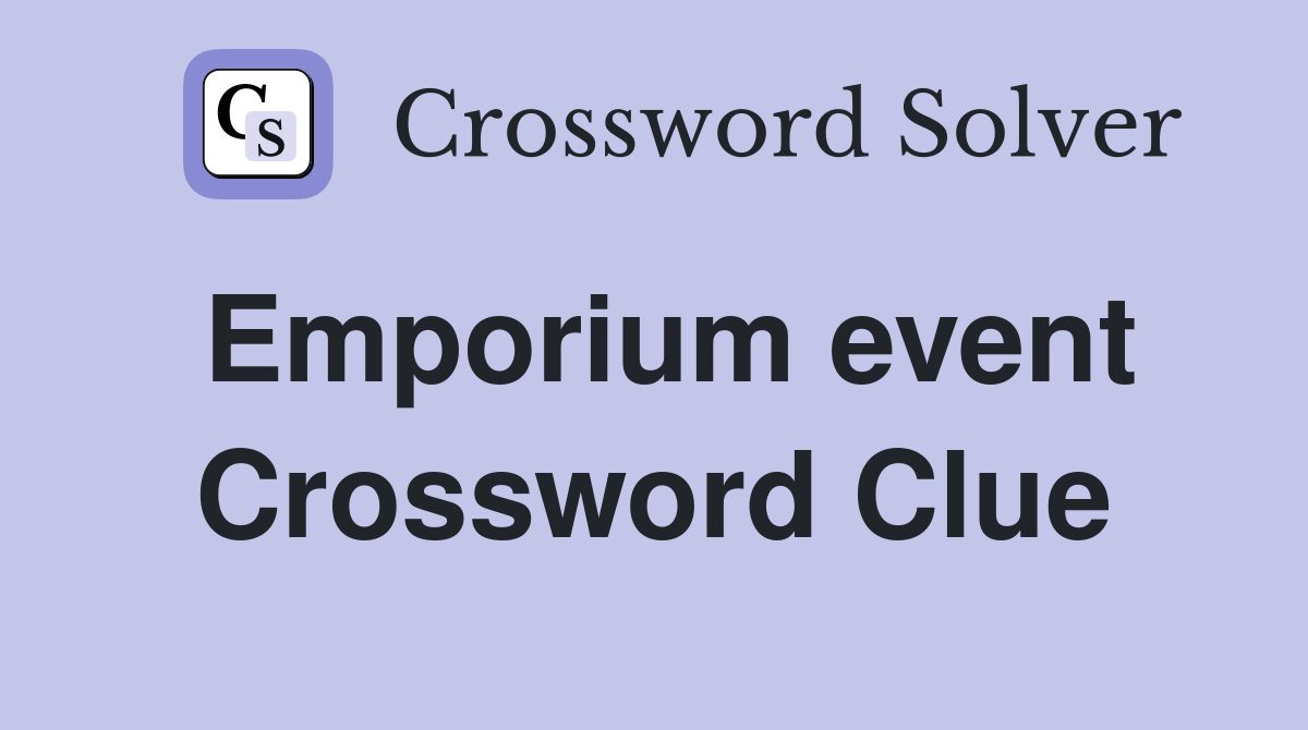 Emporium event Crossword Clue