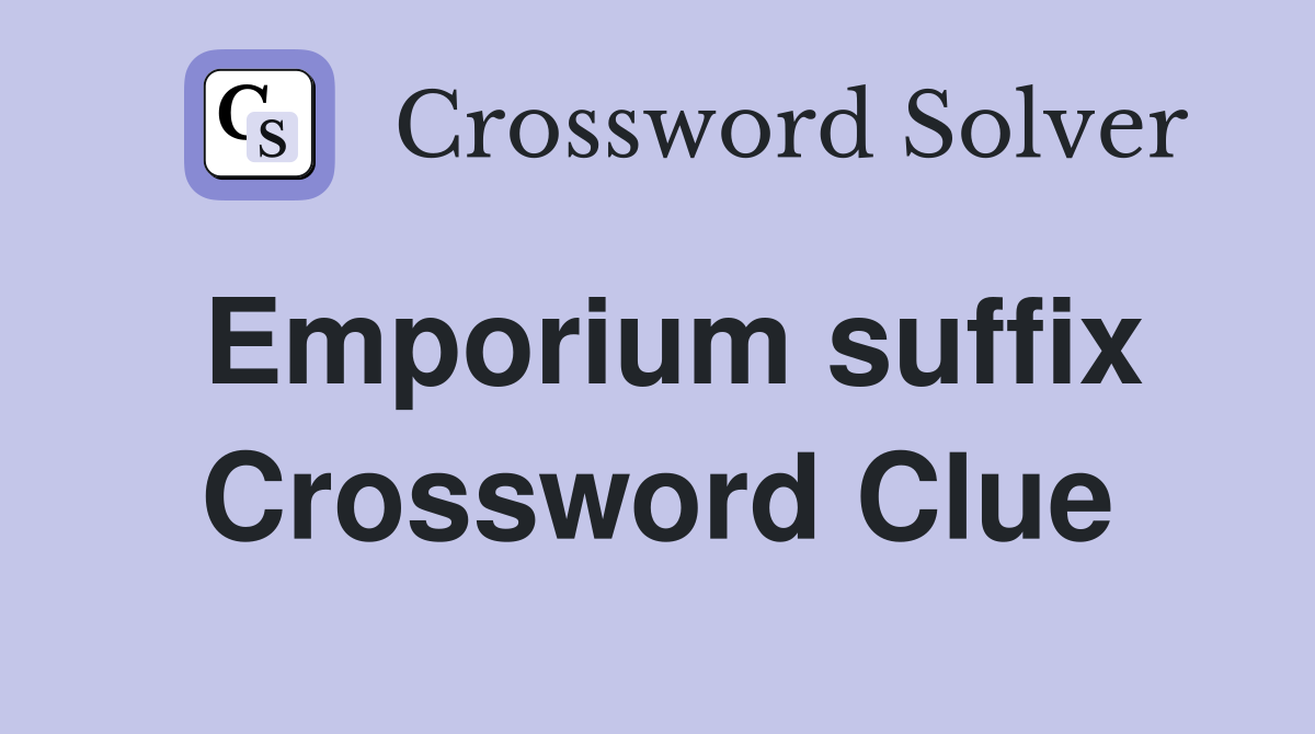 Emporium suffix Crossword Clue