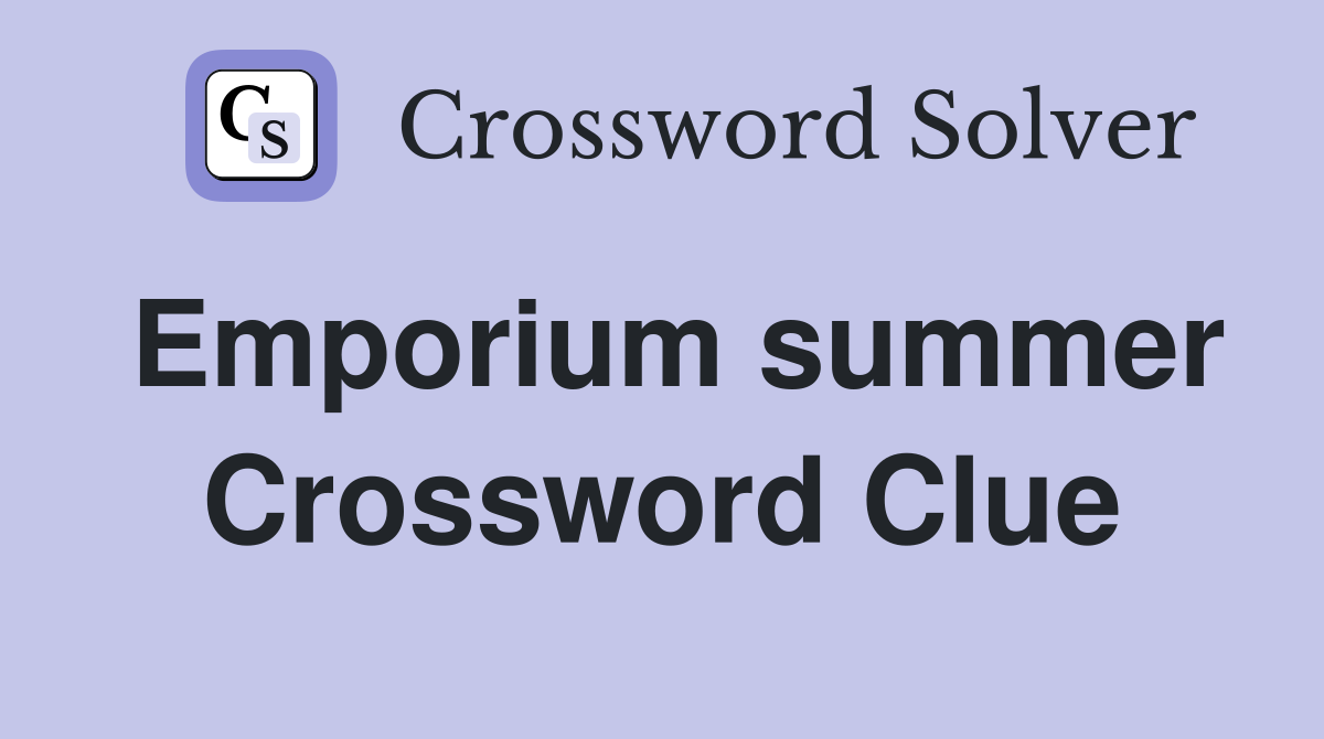 Emporium summer Crossword Clue