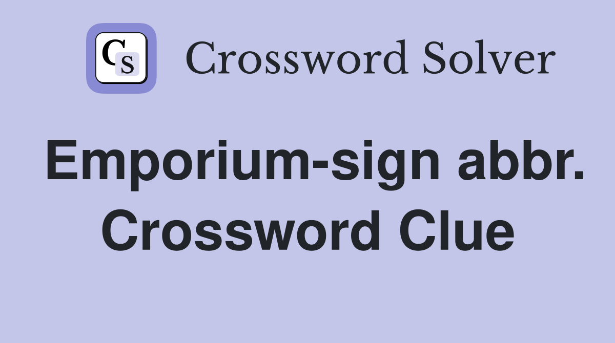 Emporium-sign abbr. Crossword Clue