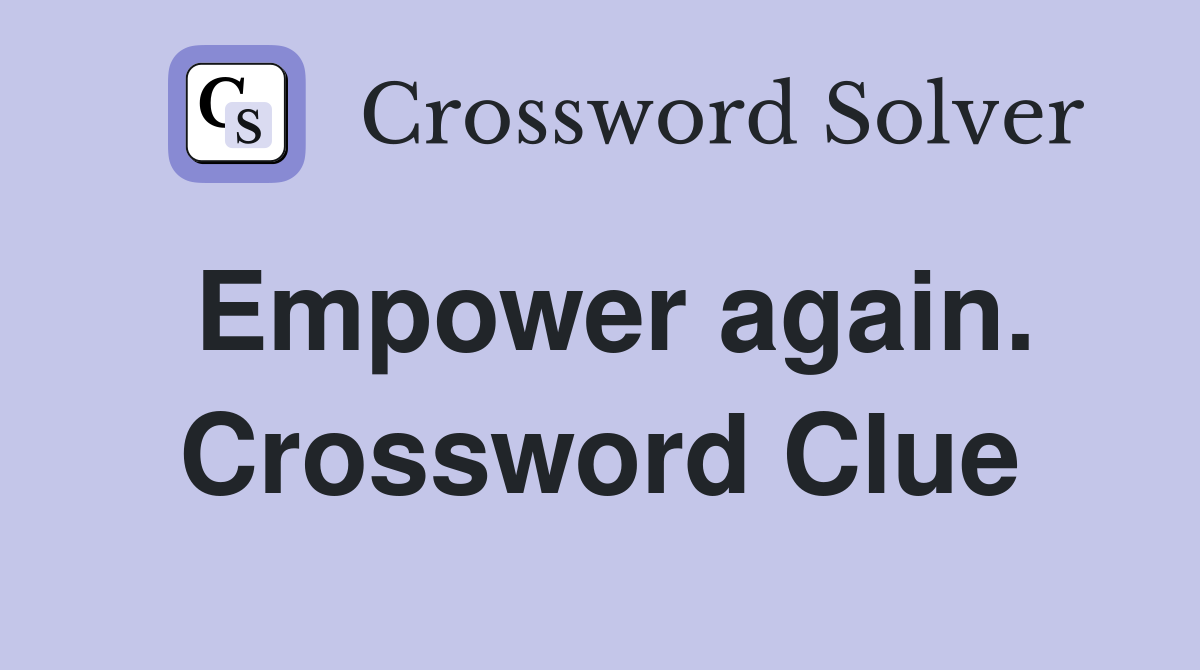 Empower again. Crossword Clue