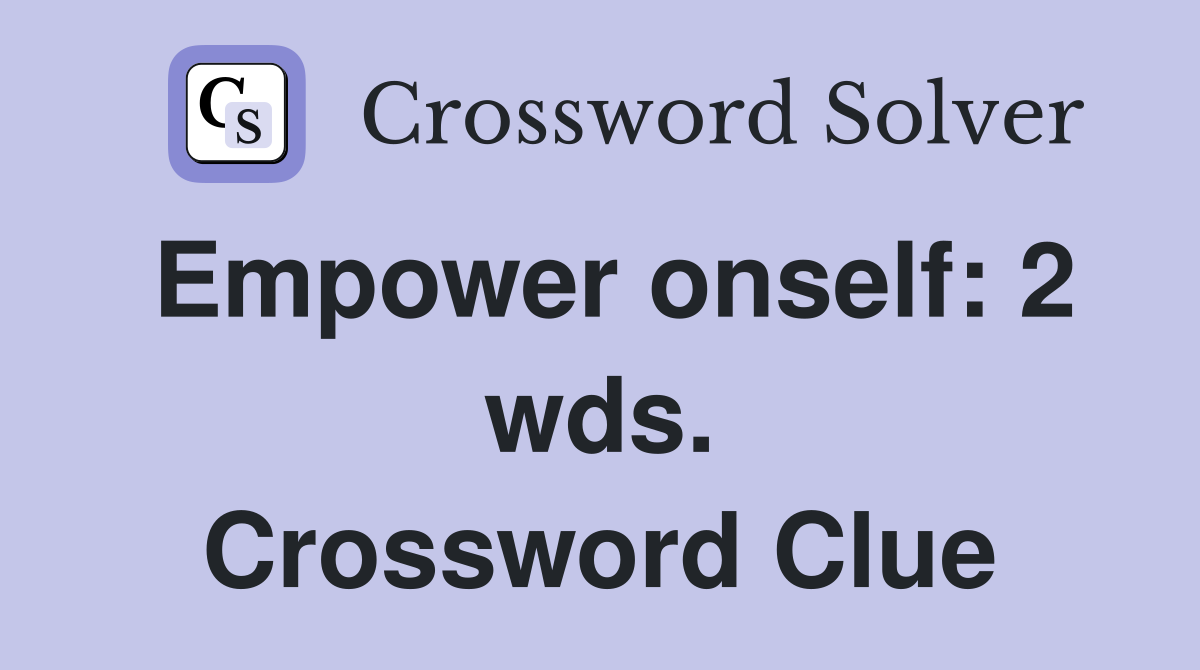 Empower onself: 2 wds. Crossword Clue