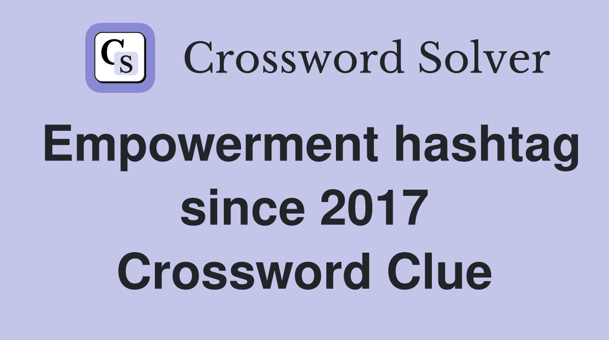 Empowerment hashtag since 2017 Crossword Clue