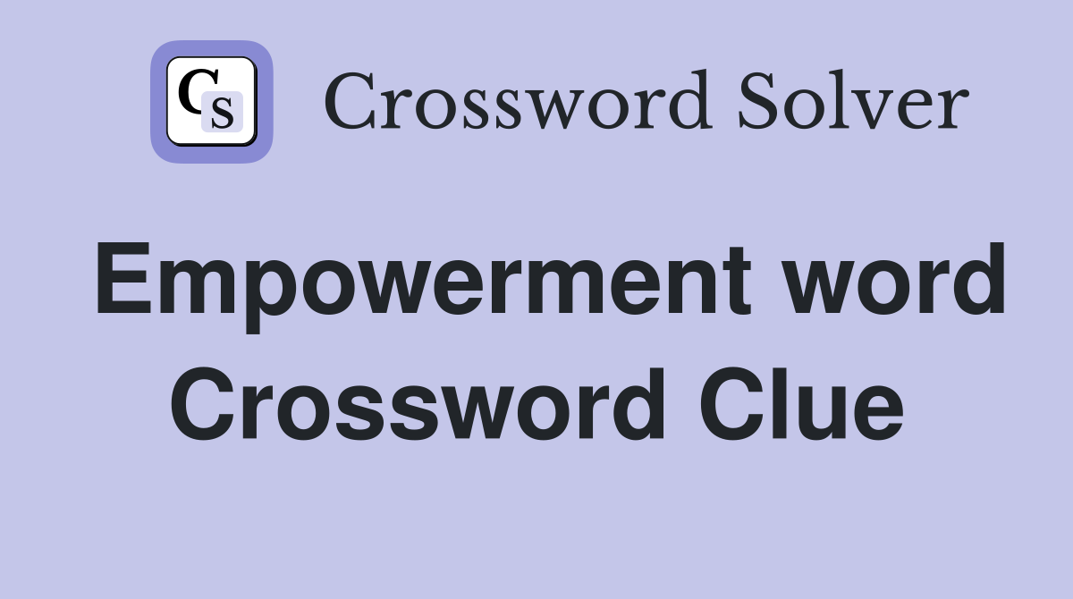 Empowerment word Crossword Clue