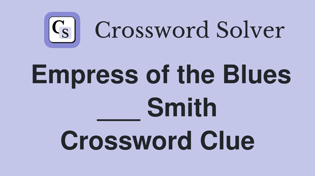 Empress of the Blues ___ Smith Crossword Clue