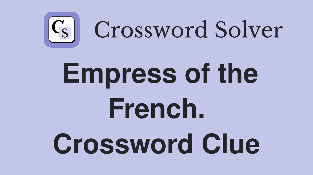 Empress of the French. Crossword Clue