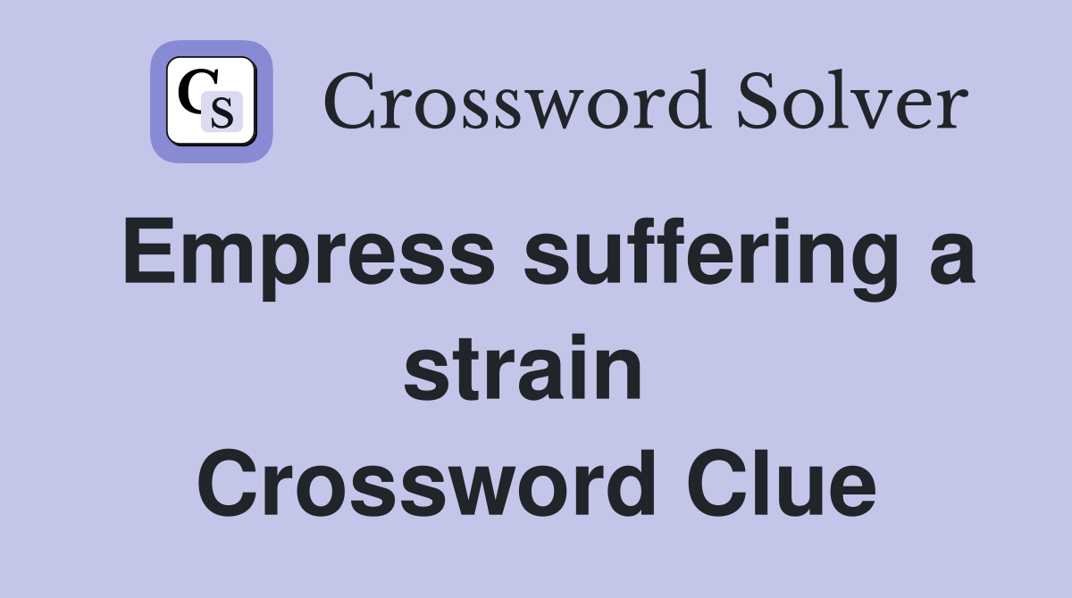 Empress suffering a strain  Crossword Clue