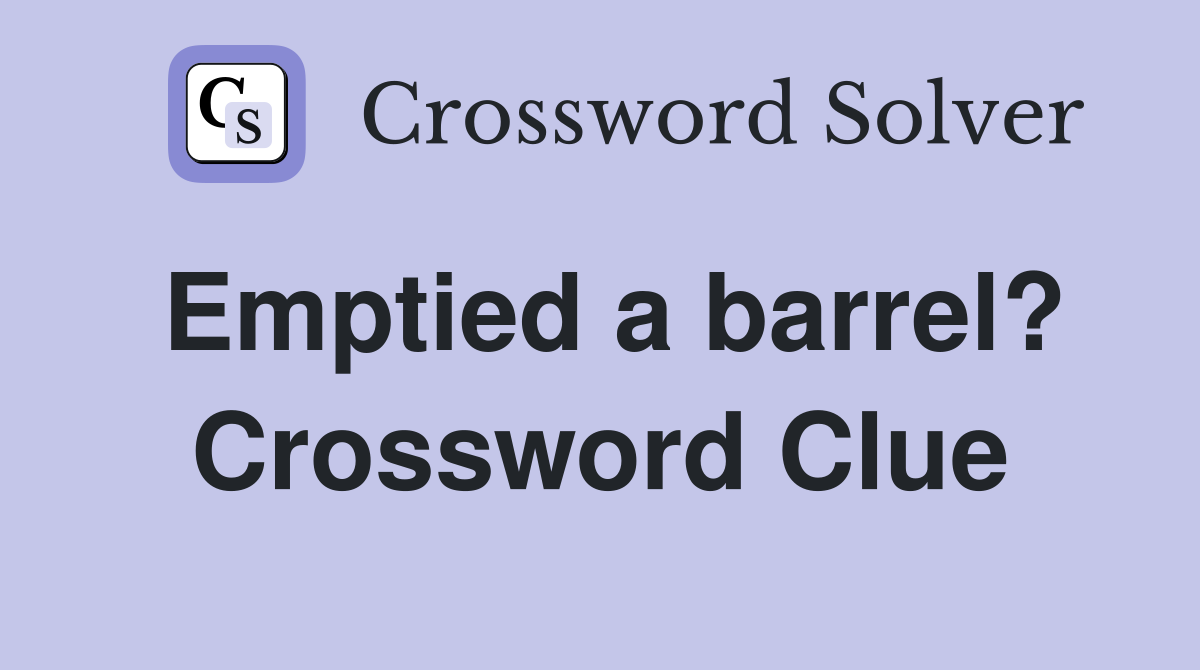 Emptied a barrel? Crossword Clue