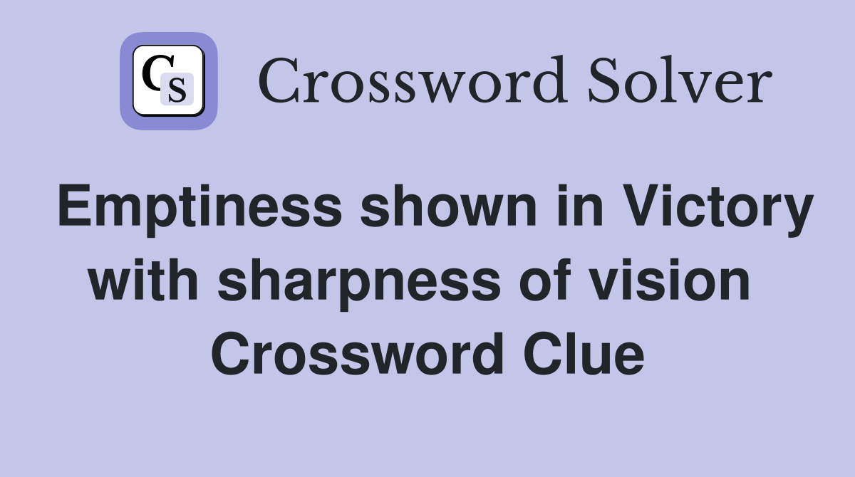 Emptiness shown in Victory with sharpness of vision  Crossword Clue