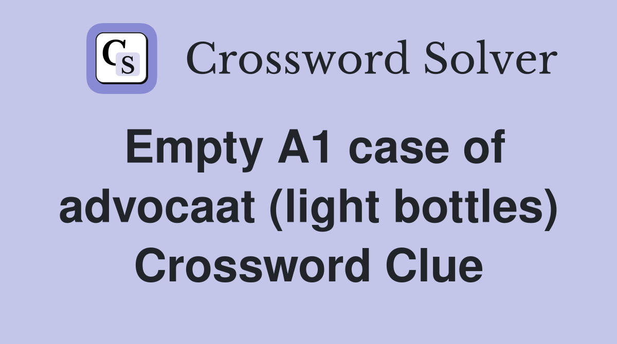 Empty A1 case of advocaat (light bottles) Crossword Clue