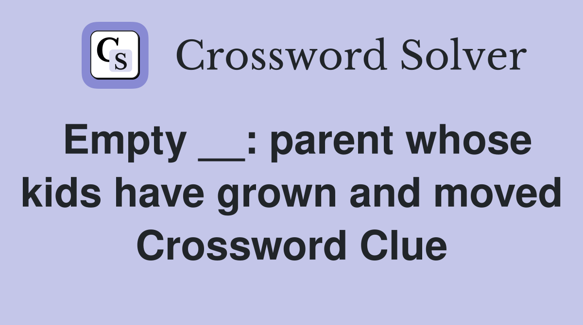 Empty __: parent whose kids have grown and moved Crossword Clue