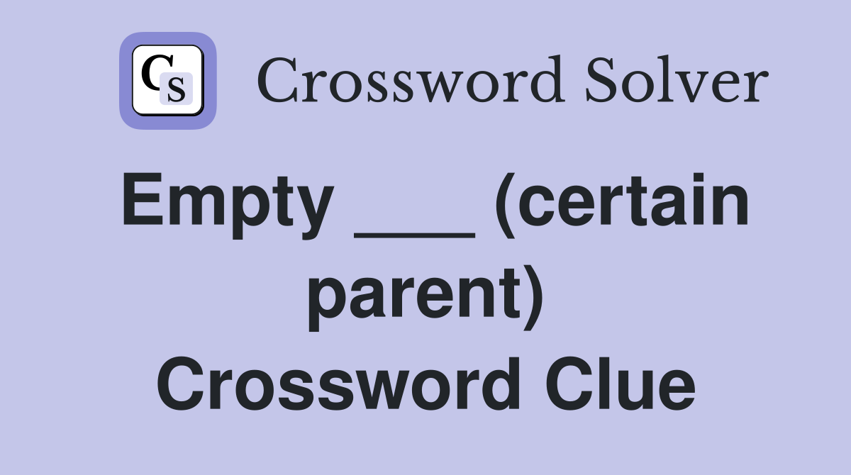 Empty ___ (certain parent) Crossword Clue