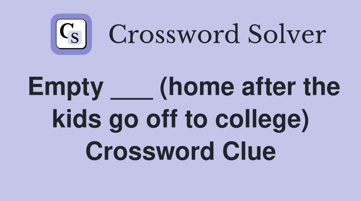 Empty ___ (home after the kids go off to college) Crossword Clue
