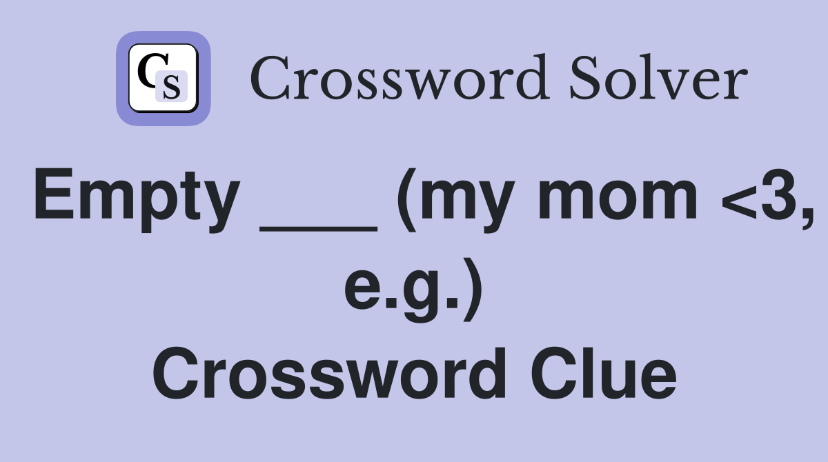 Empty ___ (my mom <3, e.g.) Crossword Clue