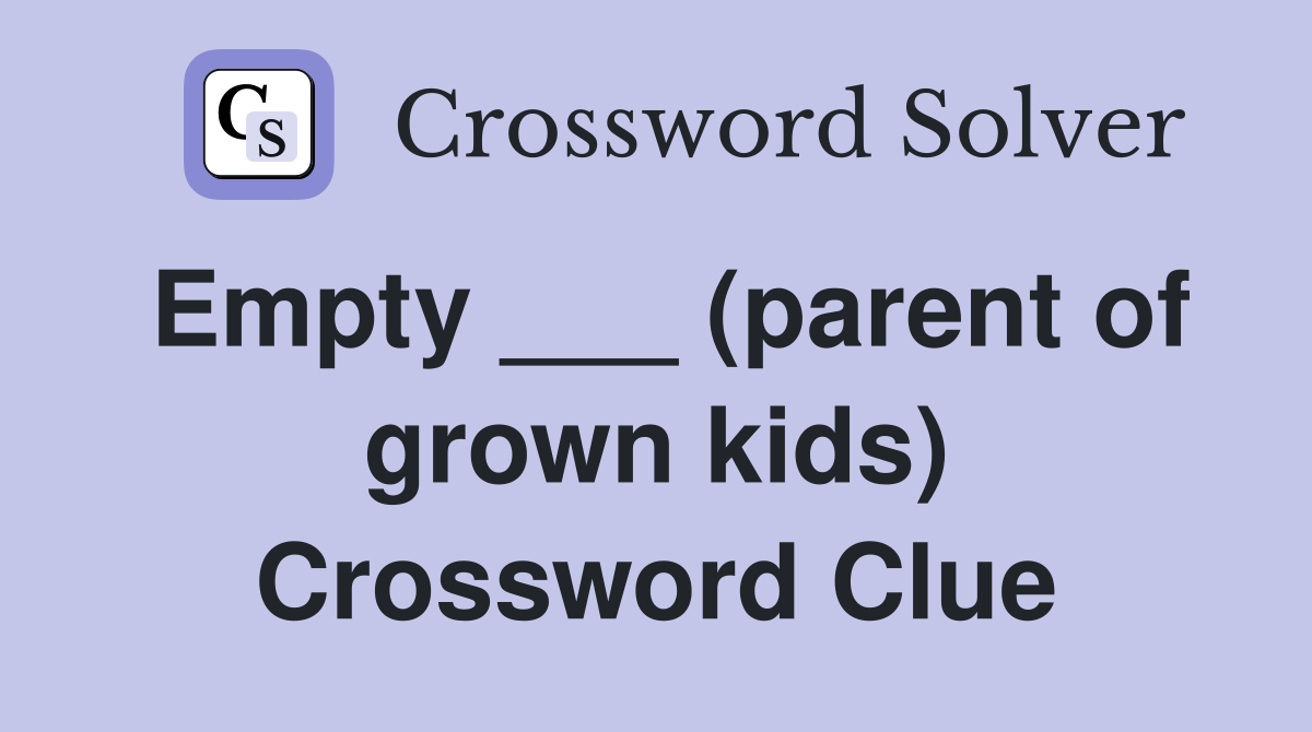 Empty ___ (parent of grown kids) Crossword Clue