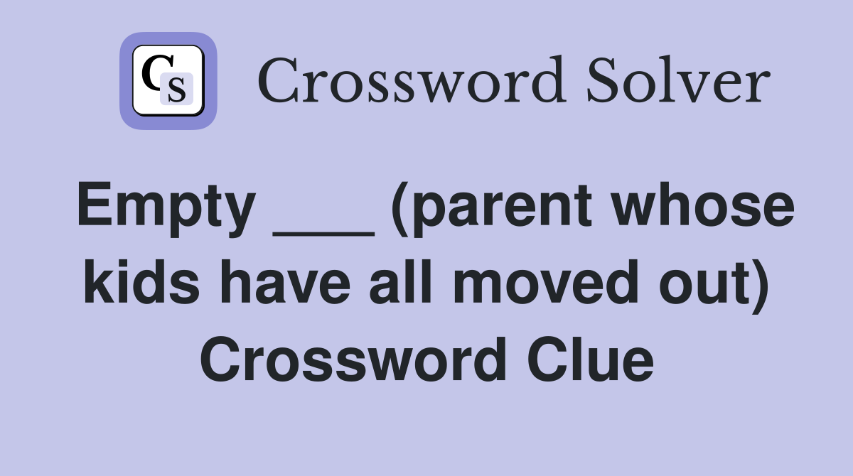 Empty ___ (parent whose kids have all moved out) Crossword Clue
