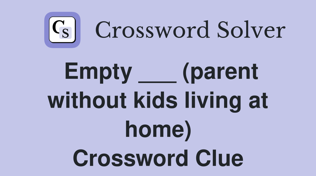 Empty ___ (parent without kids living at home) Crossword Clue